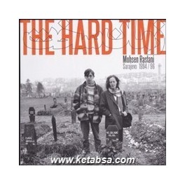 THE HARD TIME : زمان سخت : عکسهای جنگ بوسنی و هرزگوین (انجمن عکاسان)